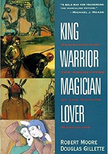 King, Warrior, Magician, Lover - Robert Moore