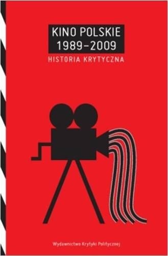 Kino Polskie 1989-2009. Historia Krytyczna - Piotr Marecki