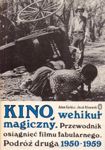 Kino, wehikuł magiczny. Przewodnik osiągnięć filmu fabularnego. Podróż druga 1950-1959 - Adam Garbicz