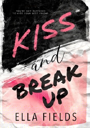 Kiss and Break Up - Ella Fields