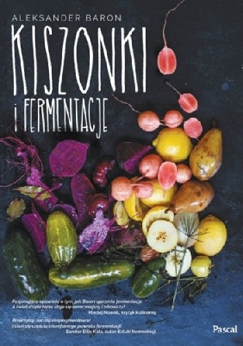 Kiszonki i fermentacje - Aleksander Baron