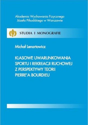 Klasowe uwarunkowania sportu i rekreacji ruchowej z perspektywy teorii Pierrea Bourdieu - Michał Lenartowicz