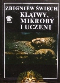 Klątwy, mikroby i uczeni. Opowieść wawelska t. I W ciszy otwieranych grobów - Zbigniew Święch