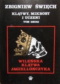 Klątwy mikroby i uczeni t. II Wileńska klątwa Jagiellończyka - Zbigniew Święch