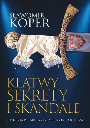 Klątwy, sekrety i skandale. Historia Polski przez dziurkę od klucza - Sławomir Koper
