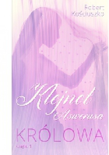 Klejnot Aswerusa część 1 Królowa - Robert Kościuszko
