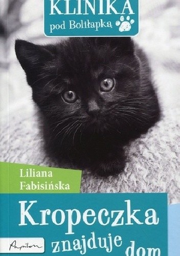 Klinika pod Boliłapką. Kropeczka znajduje dom - Liliana Fabisińska