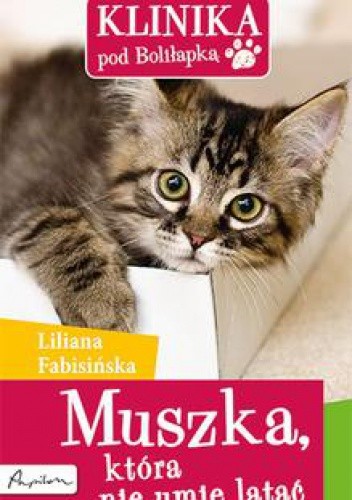 Klinika pod Boliłapką. Muszka, która nie umie latać - Liliana Fabisińska