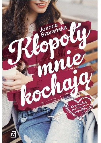 Kłopoty mnie kochają - Joanna Szarańska