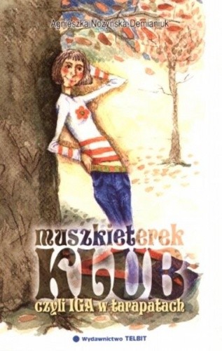 Klub muszkieterek czyli Iga w tarapatach - Agnieszka Nożyńska-Demianiuk