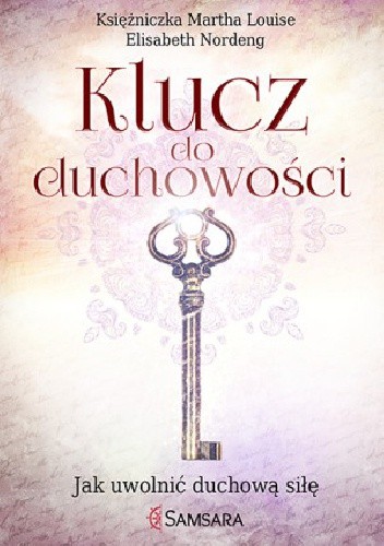 Klucz do duchowości. Jak uwolnić duchową siłę - Märtha Louise