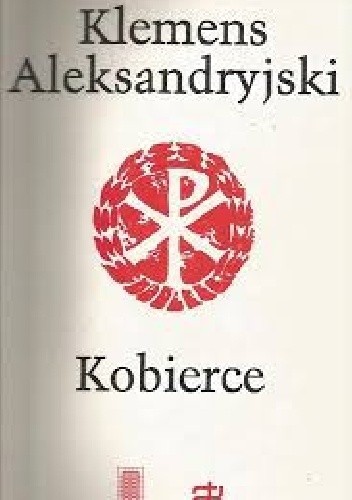 Kobierce zapisków filozoficznych dotyczących prawdziwej wiedzy t. I - Klemens Aleksandryjski