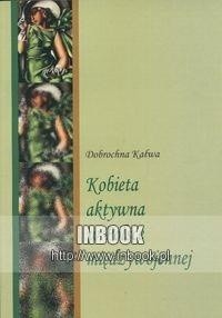 Kobieta aktywna w Polsce międzywojennej - Kałwa Dobrochna - Dobrochna Kałwa
