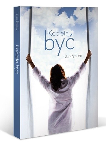 Kobietą być - Eliza Żywicka