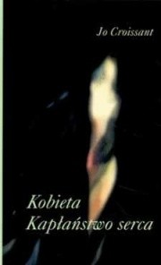 Kobieta. kapłaństwo serca - Jo Croissant