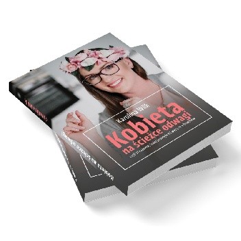 Kobieta na ścieżce odwagi, czyli 21 rozmów, które pomogły mi wyjść ze schematów - Karolina Wilk