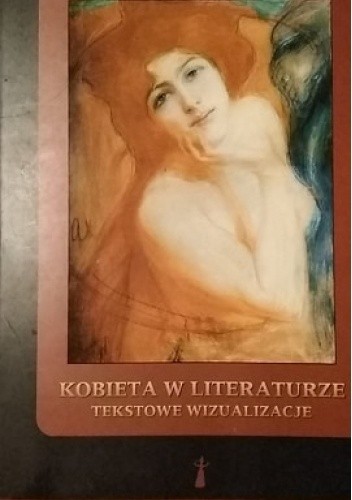 Kobieta w literaturze. Tekstowe wizualizacje - Bożena Witosz