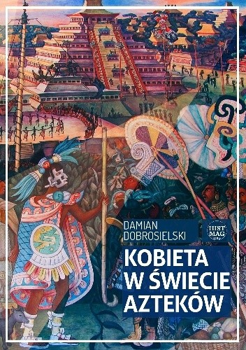 Kobieta w świecie Azteków - Damian Dobrosielski