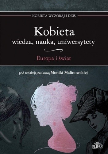 Kobieta - wiedza, nauka, uniwersytety. Europa i świat - Monika Malinowska