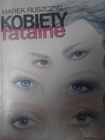 Kobiety fatalne - Marek Ruszczyc