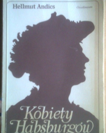 Kobiety Habsburgów - Hellmut Andics