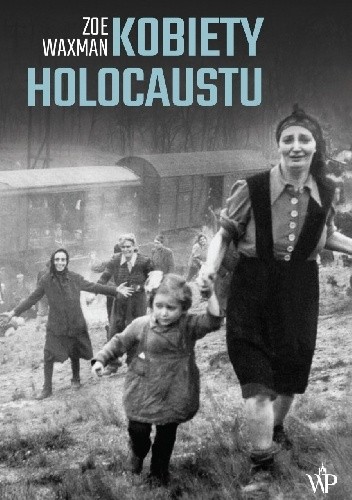 Kobiety Holocaustu. Historia feministyczna - Zoë Waxman
