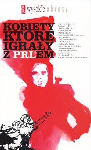 Kobiety które igrały z PRL-em - praca zbiorowa