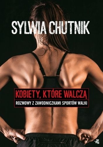 Kobiety, które walczą - rozmowy z zawodniczkami sztuk walki - Sylwia Chutnik