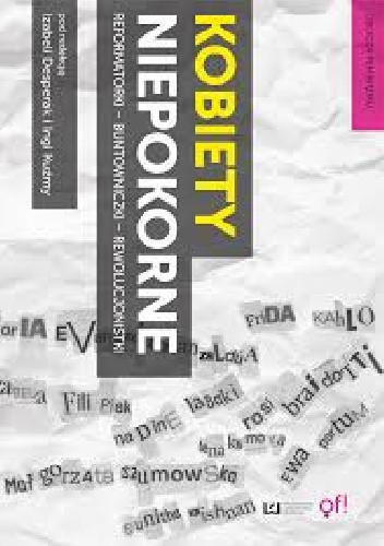 Kobiety niepokorne. Reformatorki buntowniczki rewolucjonistki - Inga Kuźma