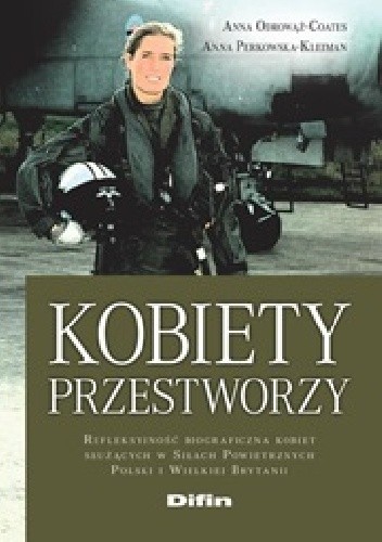 Kobiety przestworzy. Refleksyjność biograficzna kobiet służących w siłach powietrznych Polski i Wielkiej Brytanii - Anna Odrowąż-Coates