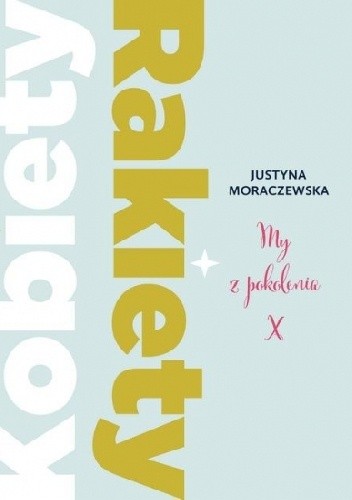 Kobiety Rakiety. My z pokolenia X - Justyna Moraczewska