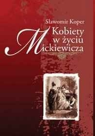 Kobiety w życiu Mickiewicza - Sławomir Koper