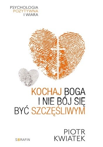 Kochaj Boga i nie bój się być szczęśliwym - Piotr Kwiatek