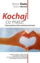 Kochaj, co masz! Cztery pytania, które zmienią twoje życie - Katie Byron