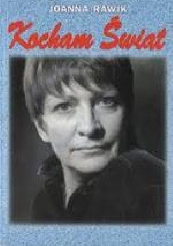 Kocham świat. Wspomnienia z piosenką - Joanna Rawik