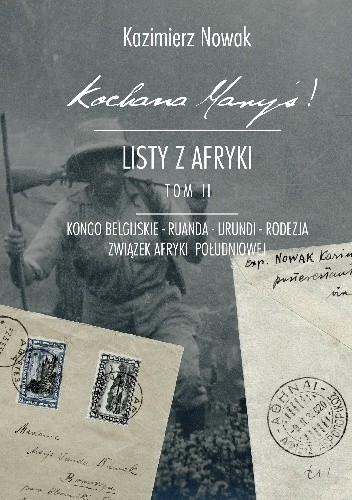 Kochana Maryś! Listy z Afryki: Kongo Belgijskie, Ruanda, Urundi, Rodezja, Związek Afryki Południowej - Kazimierz Nowak