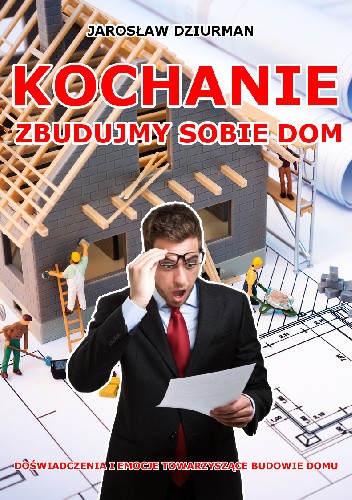 Kochanie, zbudujmy sobie dom - Jarosław Dziurman