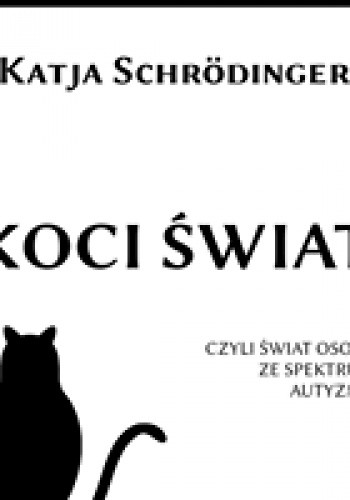 Koci Świat ASD czyli świat osoby ze spektrum autyzmu - Katja Schrödinger