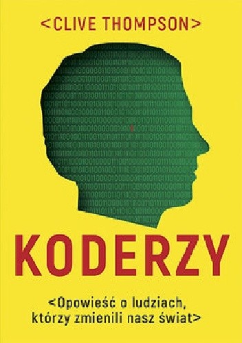 Koderzy. Opowieść o ludziach, którzy zmienili nasz świat - Clive Thompson