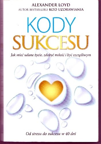 Kody sukcesu. Jak mieć udane życie, zdobyć miłość i być szczęśliwym. - Alexander Loyd