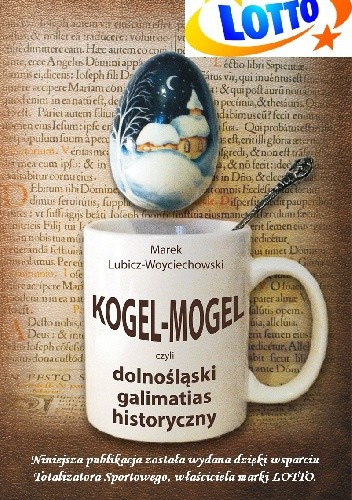 Kogel-Mogel czyli dolnośląski galimatias historyczny - Marek Lubicz-Woyciechowski