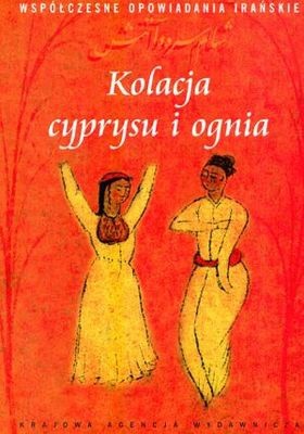 Kolacja cyprysu i ognia. Współczesne opowiadania irańskie - Sofia Mahmudi