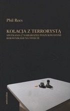 Kolacja z terrorystą. Spotkania z najbardziej poszukiwanymi bojownikami na świecie - Phil Rees