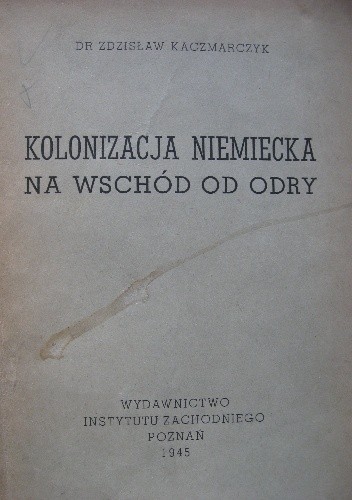 Kolonizacja niemiecka na wschód od Odry - Zdzisław Kaczmarczyk