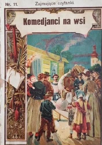 Komedjanci na wsi: z prawdziwego zdarzenia - Alfons Bohumil Št'astný
