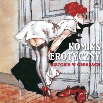 Komiks erotyczny - historia w obrazach. Od narodzin do lat 70 XX stulecia - Tim Pilcher
