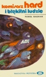 Komisarz Hard i błękitni ludzie - Paweł Bagriak