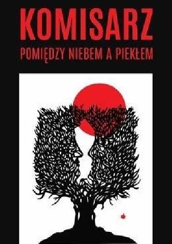 Komisarz. Pomiędzy niebem a piekłem - Wojciech Sumliński