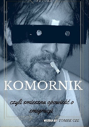 KOMORNIK, czyli śmieszna opowieść o emigracji - Tomasz Cze