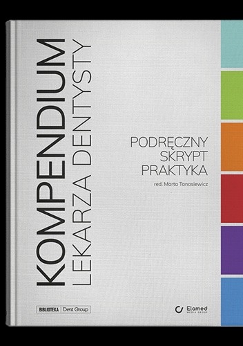 Kompendium Lekarza Dentysty. Podręczny skrypt praktyka - Marta Tanasiewicz
